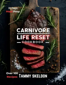 CARNIVORE Life Reset COOKBOOK The Beginners Kitchen Handbook To Sustainable Meat–Based Nutrition