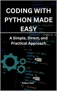 Coding with Python Made Easy A Simple, Direct, and Practical Approach