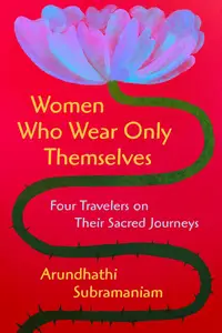 Women Who Wear Only Themselves Four Travelers on Their Sacred Journeys