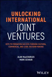 Unlocking International Joint Ventures Keys to Formation Success through Cultural, Commercial, and Legal Decision–Making