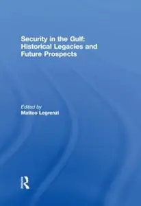 Security in the Gulf Historical Legacies and Future Prospects