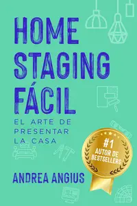 HOME STAGING FÁCIL Estrategias y técnicas para confeccionar la casa, venderla mejor y más rápido (Spanish Edition)