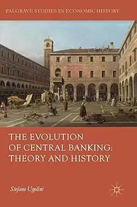 The Evolution of Central Banking Theory and History