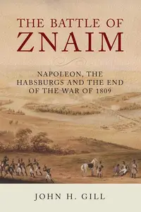 The Battle of Znaim Napoleon, The Habsburgs and the End of the War of 1809