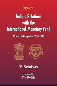 India's Relations With The International Monetary Fund (IMF) 25 Years In Perspective 1991–2016