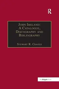 John Ireland A Catalogue, Discography and Bibliography