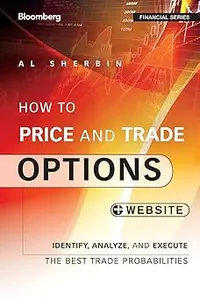 How to Price and Trade Options Identify, Analyze, and Execute the Best Trade Probabilities, + Website