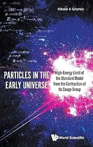 PARTICLES IN THE EARLY UNIVERSE HIGH–ENERGY LIMIT OF THE STANDARD MODEL FROM THE CONTRACTION OF ITS GAUGE GROUP