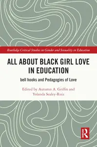 All About Black Girl Love in Education (Routledge Critical Studies in Gender and Sexuality in Education)