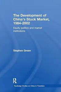 The Development of China's Stockmarket, 1984–2002 Equity Politics and Market Institutions