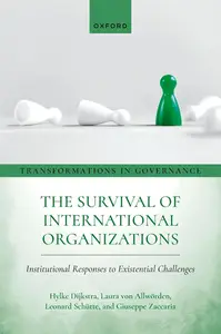 The Survival of International Organizations Institutional Responses to Existential Challenges