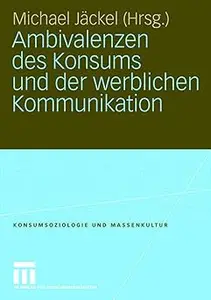 Ambivalenzen des Konsums und der werblichen Kommunikation