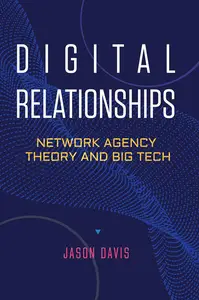 Digital Relationships Network Agency Theory and Big Tech