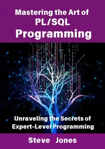 Mastering the Art of PLSQL Programming Unraveling the Secrets of Expert–Level Programming