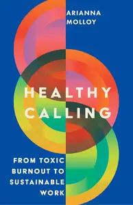 Healthy Calling From Toxic Burnout to Sustainable Work