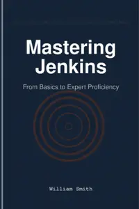 Mastering Jenkins From Basics to Expert Proficiency