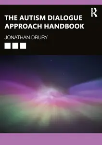 The Autism Dialogue Approach Handbook Transforming Communication in Neurodiversity