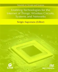 Enabling Technologies for the Internet of Things Wireless Circuits, Systems and Networks (Tutorials in Circuits and Systems)