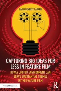 Capturing Big Ideas for Less in Feature Film How a Limited Environment Can Serve Substantial Themes