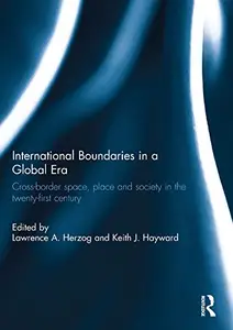 International Boundaries in a Global Era Cross–border space, place and society in the twenty–first century