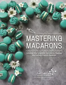 Mastering Macarons Uncover the Scientific Secrets to Making the Perfect French Macaron