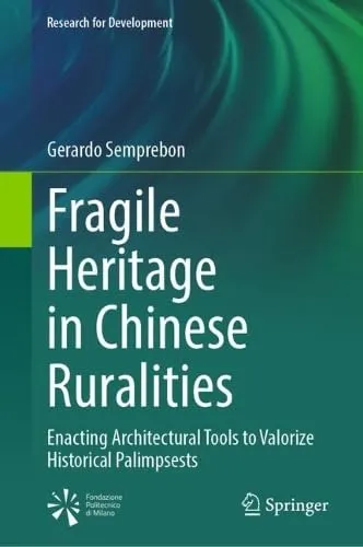 Fragile Heritage in Chinese Ruralities Enacting Architectural Tools to Valorize Historical Palimpsests