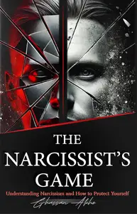 The Narcissist's Game Understanding Narcissism and How to Protect Yourself