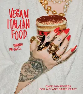 Vegan Italian Food Over 100 Recipes for a Plant–based Feast