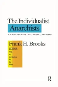 The Individualist Anarchists Anthology of Liberty, 1881–1908