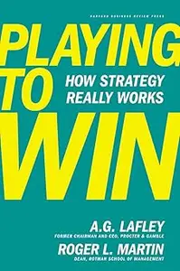 Playing to Win How Strategy Really Works