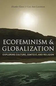 Ecofeminism and Globalization Exploring Culture, Context, and Religion