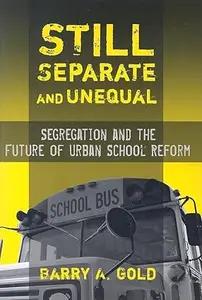 Still Separate and Unequal Segregation and the Future of Urban School Reform