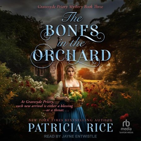 The Bones in the Orchard: Gravesyde Priory Mysteries Book Three - [AUDIOBOOK]