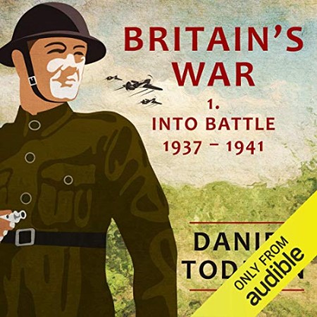 Britain's War : Into Battle, 1937-1941 - [AUDIOBOOK]