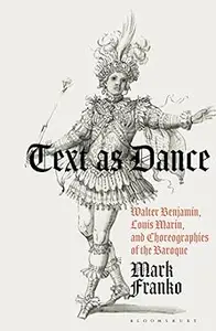 Text as Dance Walter Benjamin, Louis Marin and Choreographies of the Baroque