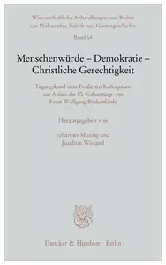 Menschenwürde – Demokratie – Christliche Gerechtigkeit Tagungsband zum Festlichen Kolloquium aus Anlass des 80. Geburtstags vo