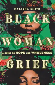 Black Woman Grief A Guide to Hope and Wholeness