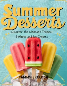 Summer Desserts Discover the Ultimate Tropical Sorbets and Ice Creams