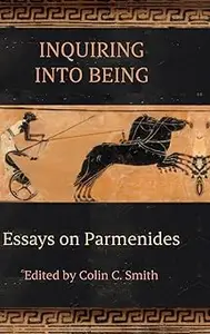 Inquiring into Being Essays on Parmenides