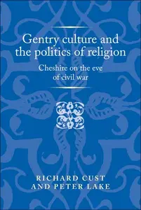 Gentry culture and the politics of religion Cheshire on the eve of civil war