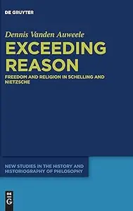 Exceeding Reason Freedom and Religion in Schelling and Nietzsche