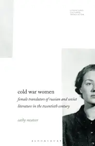 Cold War Women Female Translators of Russian and Soviet Literature in the Twentieth Century