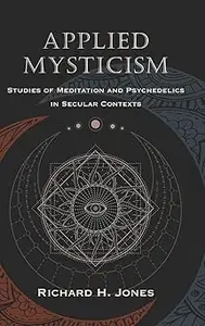 Applied Mysticism Studies of Meditation and Psychedelics in Secular Contexts