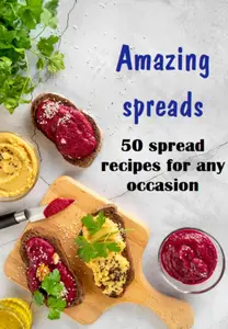 Amazing Spreads 50 Spread Recipes For Any Occasion