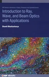 Introduction to Ray, Wave, and Beam Optics with Applications