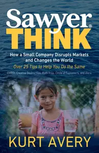 Sawyer Think How a Small Company Disrupts Markets and Changes the World