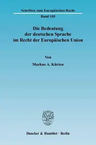 Die Bedeutung der deutschen Sprache im Recht der Europäischen Union Eine Untersuchung der aktuellen sowie zukünftig möglichen