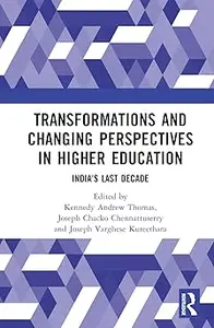 Transformations and Changing Perspectives in Higher Education India's Last Decade