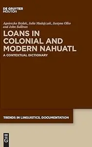 Loans in Colonial and Modern Nahuatl A Contextual Dictionary