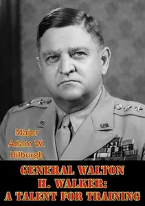 General Walton H. Walker A Talent for Training